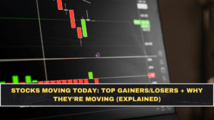 Stocks Moving Today: Top Gainers/Losers + Why They’re Moving (Explained)