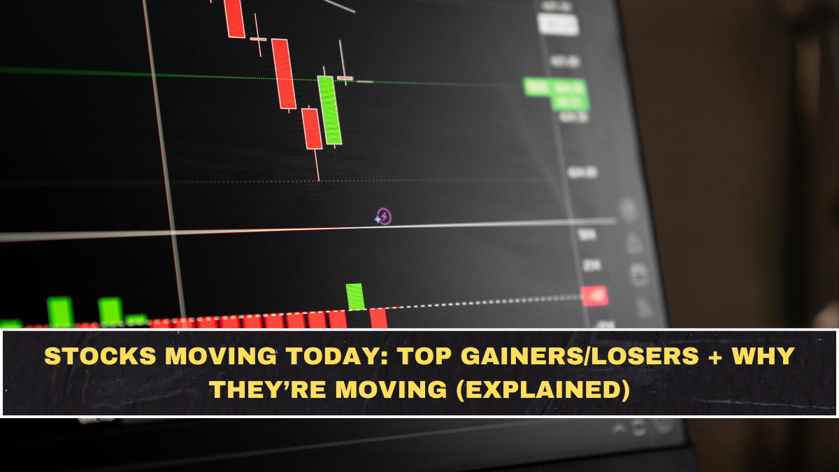 Stocks Moving Today: Top Gainers/Losers + Why They’re Moving (Explained)