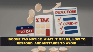 Income Tax Notice: What It Means, How to Respond, and Mistakes to Avoid