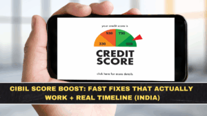 CIBIL Score Boost: Fast Fixes That Actually Work + Real Timeline (India)