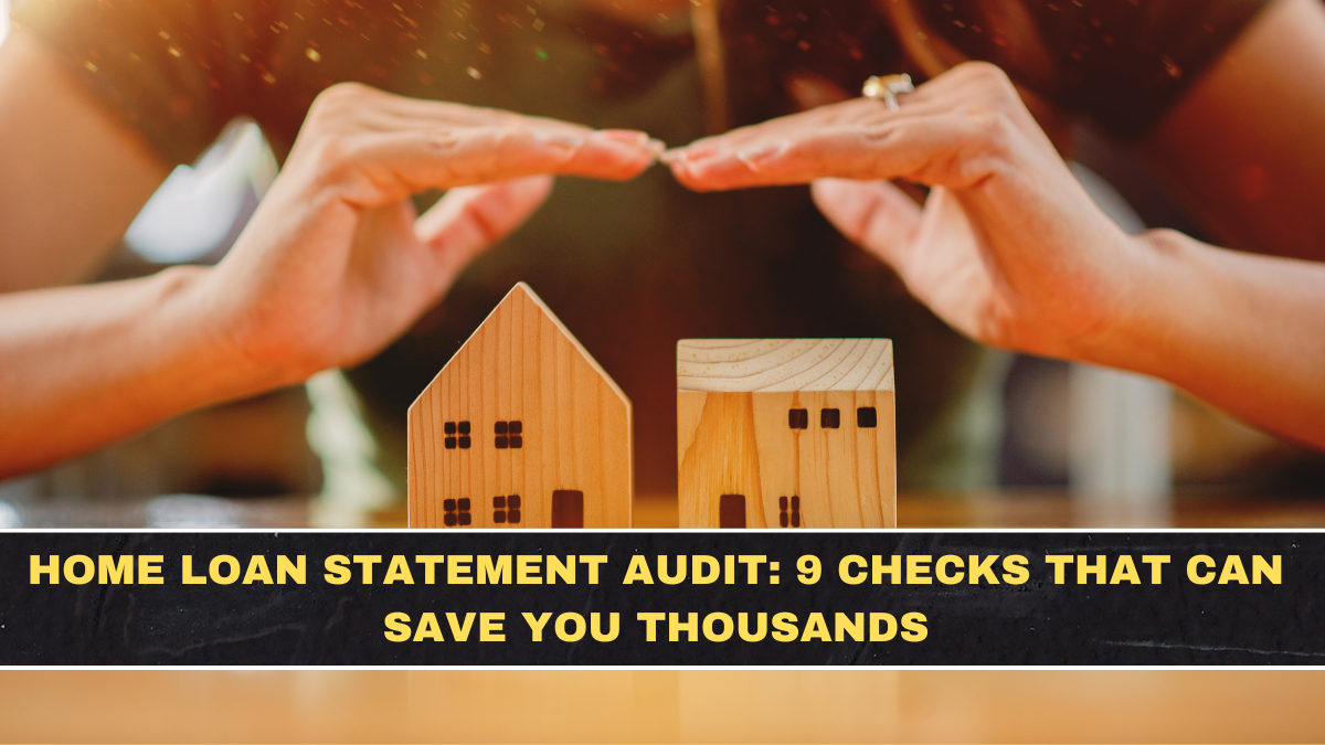 Home Loan Statement Audit: 9 Checks That Can Save You Thousands