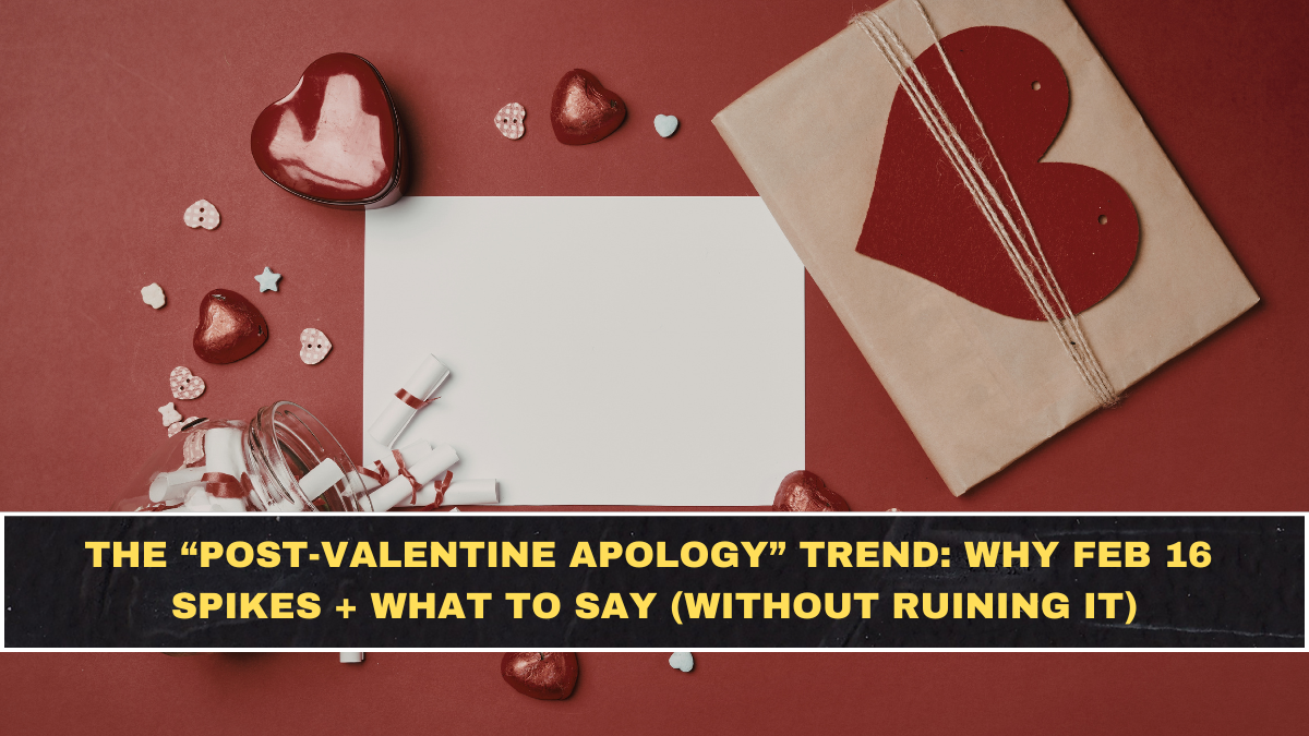 The “Post-Valentine Apology” Trend: Why Feb 16 Spikes + What to Say (Without Ruining It)