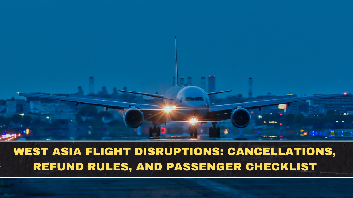 West Asia Flight Disruptions: Cancellations, Refund Rules, and Passenger Checklist