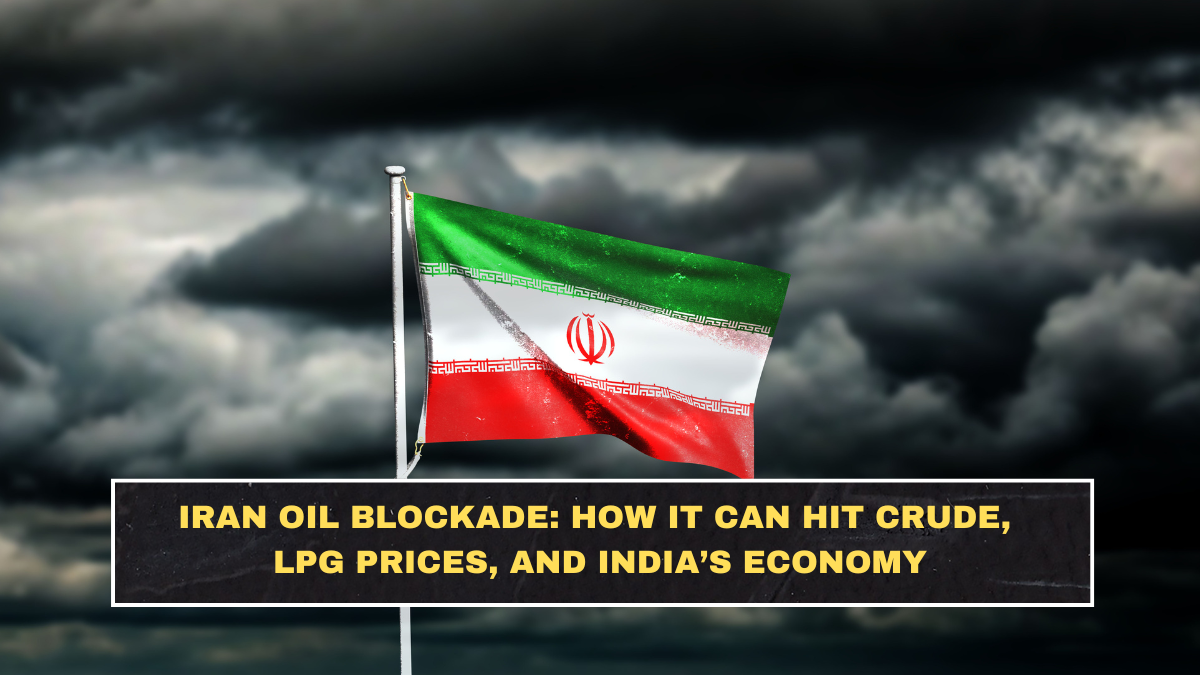 Iran Oil Blockade: How It Can Hit Crude, LPG Prices, and India’s Economy