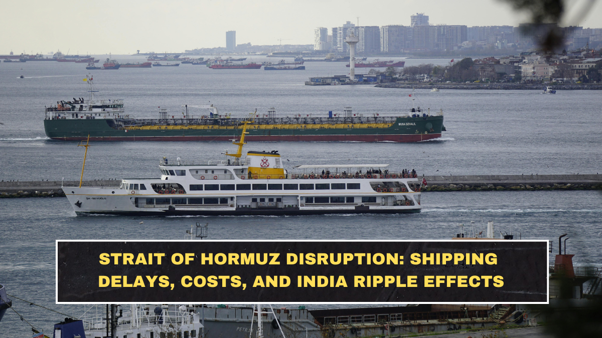 Strait of Hormuz Disruption: Shipping Delays, Costs, and India Ripple Effects