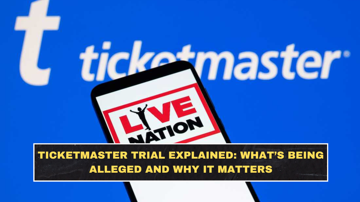 Ticketmaster Trial Explained: What’s Being Alleged and Why It Matters