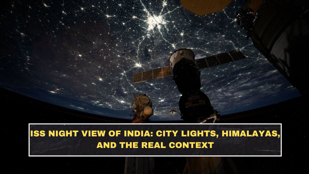 ISS Night View of India: City Lights, Himalayas, and the Real Context