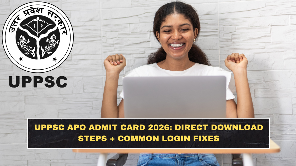 UPPSC APO Admit Card 2026: Direct Download Steps + Common Login Fixes