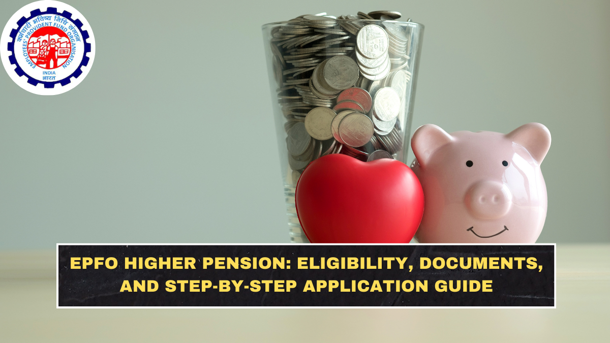 EPFO Higher Pension: Eligibility, Documents, and Step-by-Step Application Guide