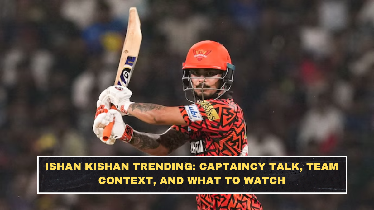 Ishan Kishan Trending: Captaincy Talk, Team Context, and What to Watch