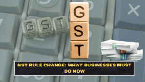 GST Rule Change: What Businesses Must Do Now