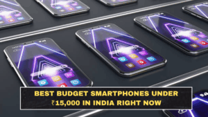 Best Budget Smartphones Under ₹15,000 in India Right Now