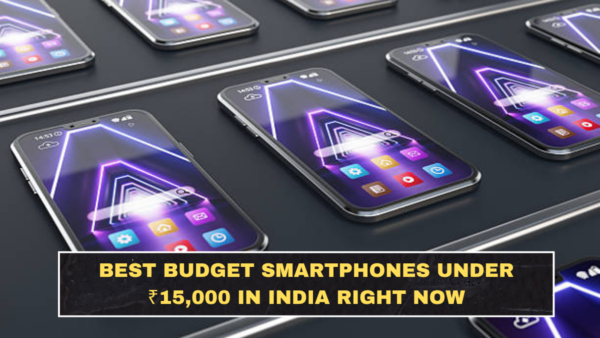 Best Budget Smartphones Under ₹15,000 in India Right Now