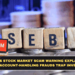 SEBI’s Stock Market Scam Warning Explained: How Account-Handling Frauds Trap Investors