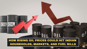 How Rising Oil Prices Could Hit Indian Households, Markets, and Fuel Bills