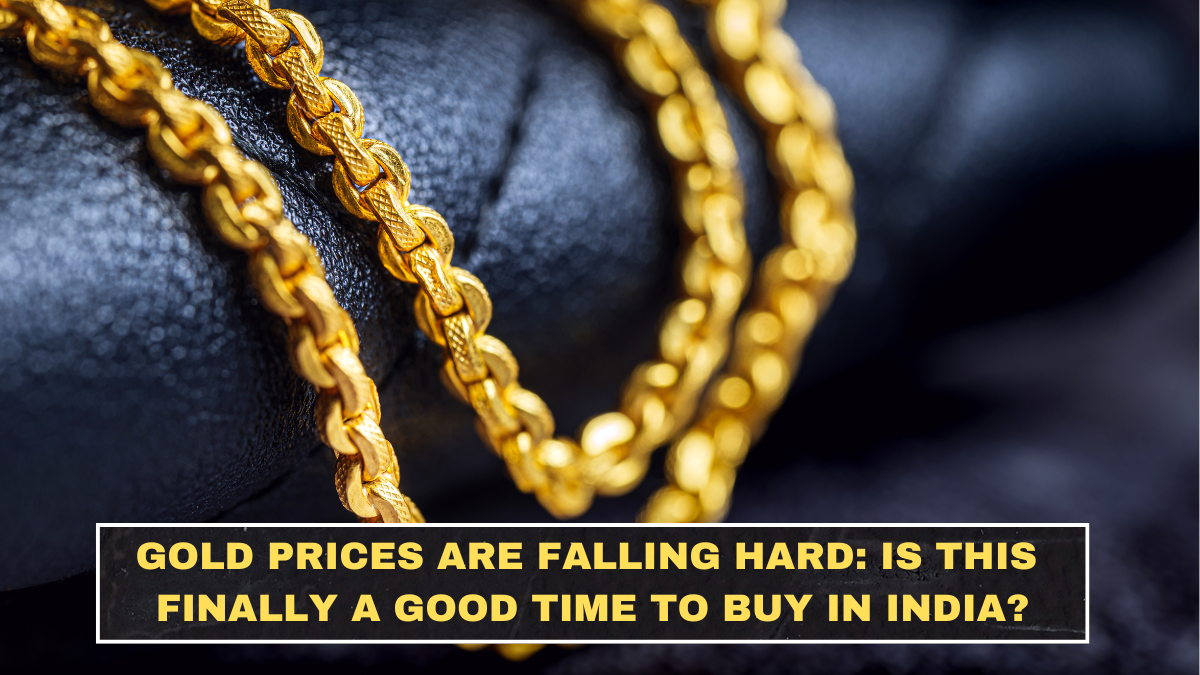 Gold Prices Are Falling Hard: Is This Finally a Good Time to Buy in India?