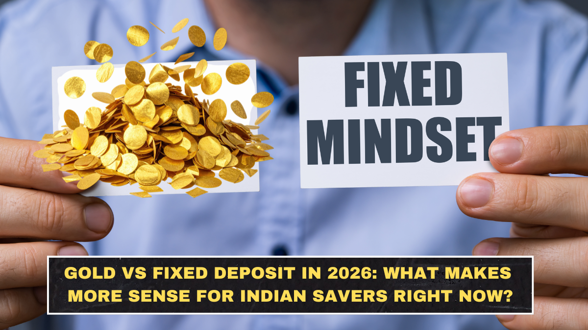 Gold vs Fixed Deposit in 2026: What Makes More Sense for Indian Savers Right Now?
