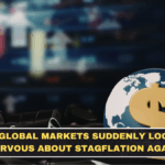 Why Global Markets Suddenly Look So Nervous About Stagflation Again