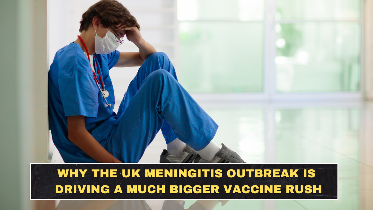 Why the UK Meningitis Outbreak Is Driving a Much Bigger Vaccine Rush
