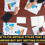 How to Fix Article Titles That Are Ranking but Not Getting Clicked