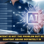 AI Content Is Not the Problem but Scaled Content Abuse Definitely Is