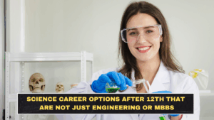 Science Career Options After 12th That Are Not Just Engineering or MBBS