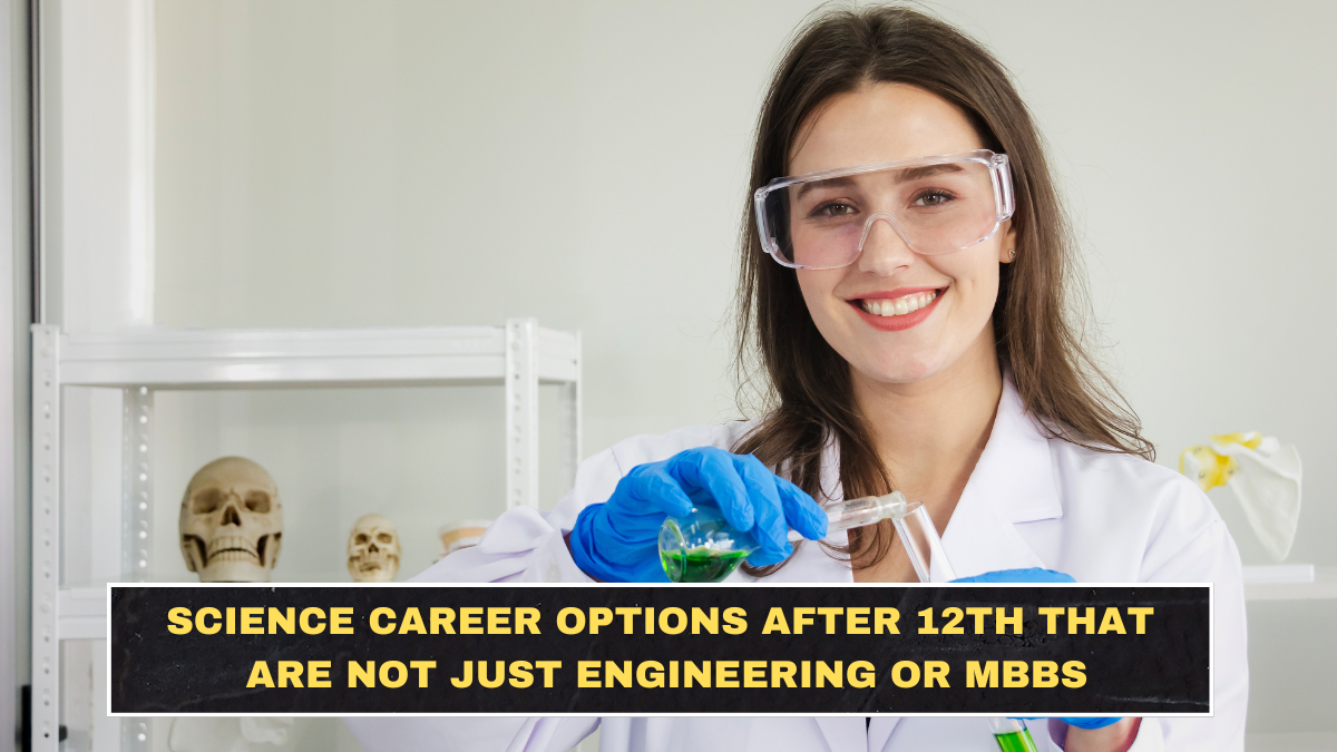 Science Career Options After 12th That Are Not Just Engineering or MBBS
