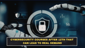 Cybersecurity Courses After 12th That Can Lead to Real Demand