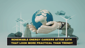 Renewable Energy Careers After 12th That Look More Practical Than Trendy