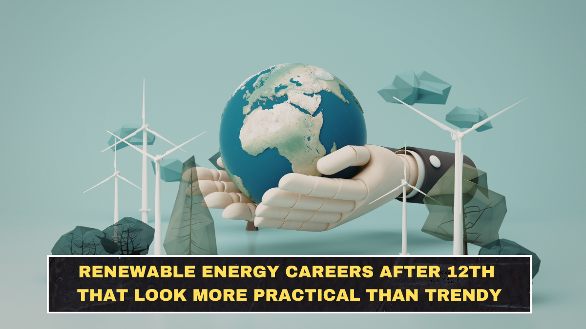 Renewable Energy Careers After 12th That Look More Practical Than Trendy