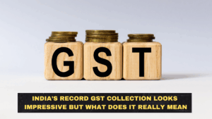 India’s Record GST Collection Looks Impressive but What Does It Really Mean