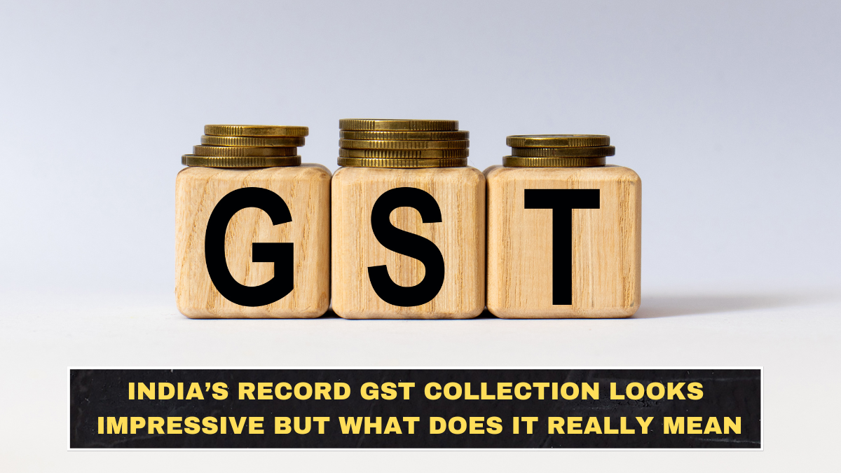 India’s Record GST Collection Looks Impressive but What Does It Really Mean