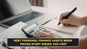 Best Personal Finance Habits When Prices Start Rising Too Fast