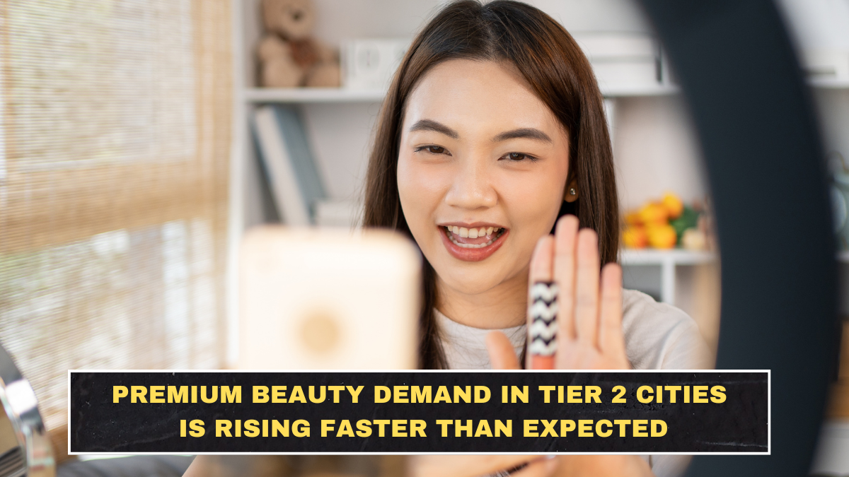 Premium Beauty Demand in Tier 2 Cities Is Rising Faster Than Expected