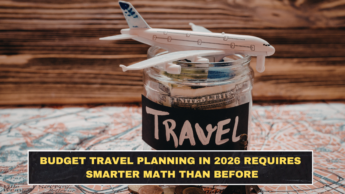 Budget Travel Planning in 2026 Requires Smarter Math Than Before