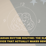 Circadian Rhythm Routine: The Sleep Advice That Actually Makes Sense