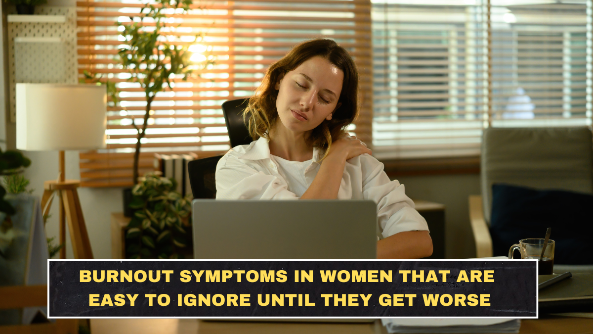 Burnout Symptoms in Women That Are Easy to Ignore Until They Get Worse