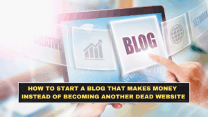 How to Start a Blog That Makes Money in 2026 Instead of Becoming Another Dead Website