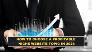 How to Choose a Profitable Niche Website Topic in 2026