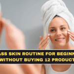 Glass Skin Routine for Beginners Without Buying 12 Products