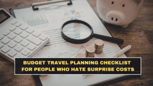 Budget Travel Planning Checklist for People Who Hate Surprise Costs