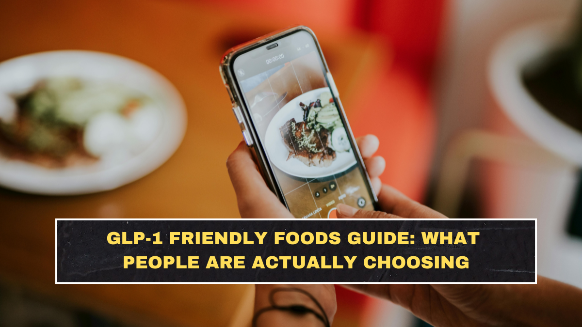 GLP-1 Friendly Foods Guide: What People Are Actually Choosing