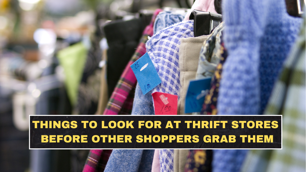 Things to Look for at Thrift Stores Before Other Shoppers Grab Them