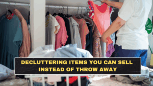 Decluttering Items You Can Sell Instead of Throw Away