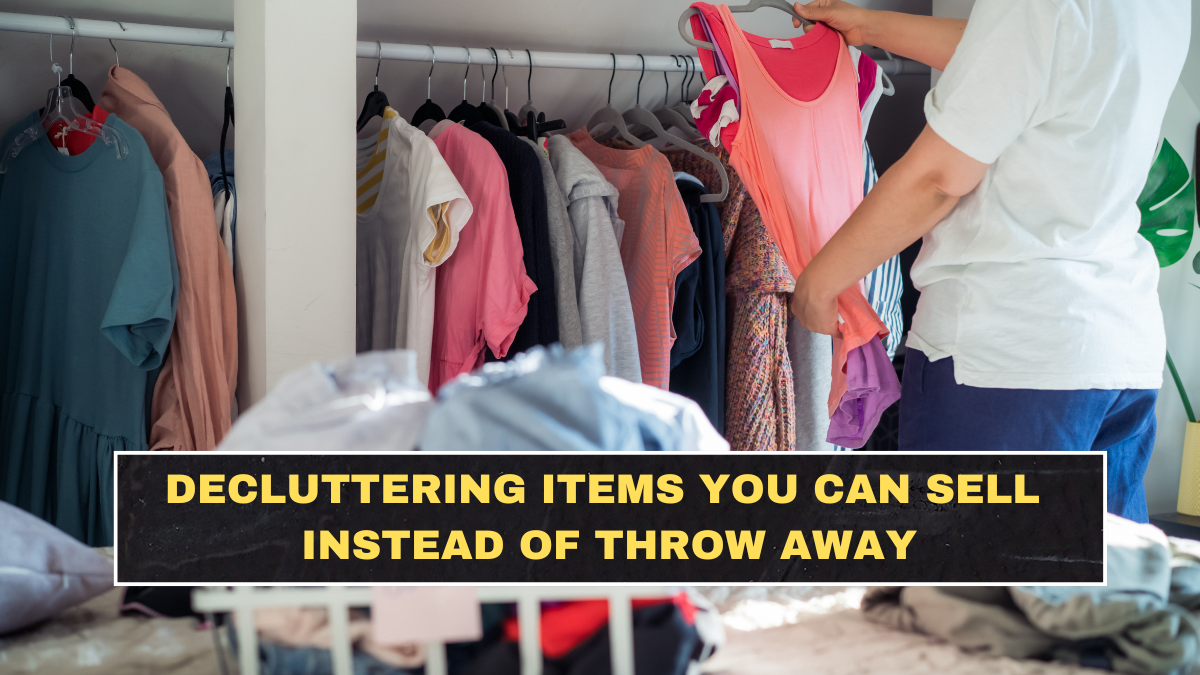 Decluttering Items You Can Sell Instead of Throw Away