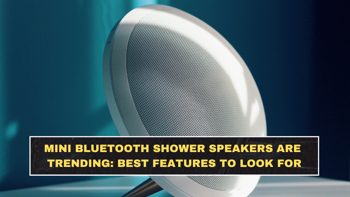 Mini Bluetooth Shower Speakers Are Trending: Best Features to Look For