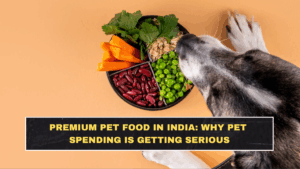 Premium Pet Food in India: Why Pet Spending Is Getting Serious