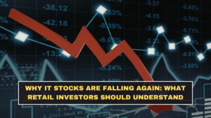 Why IT Stocks Are Falling Again: What Retail Investors Should Understand