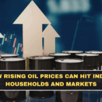 How Rising Oil Prices Can Hit Indian Households and Markets