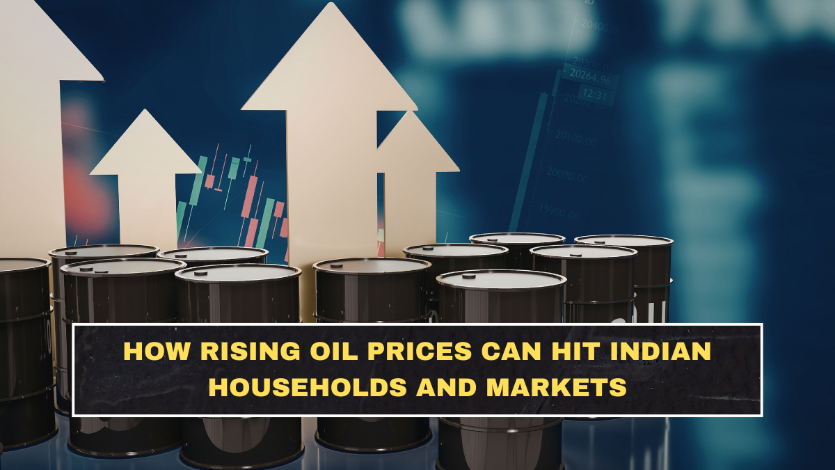 How Rising Oil Prices Can Hit Indian Households and Markets